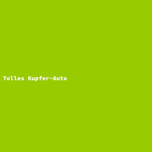 Tolles Kupfer-Auto