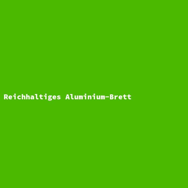 Reichhaltiges Aluminium-Brett