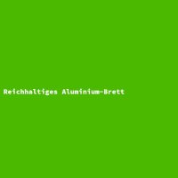 Reichhaltiges Aluminium-Brett