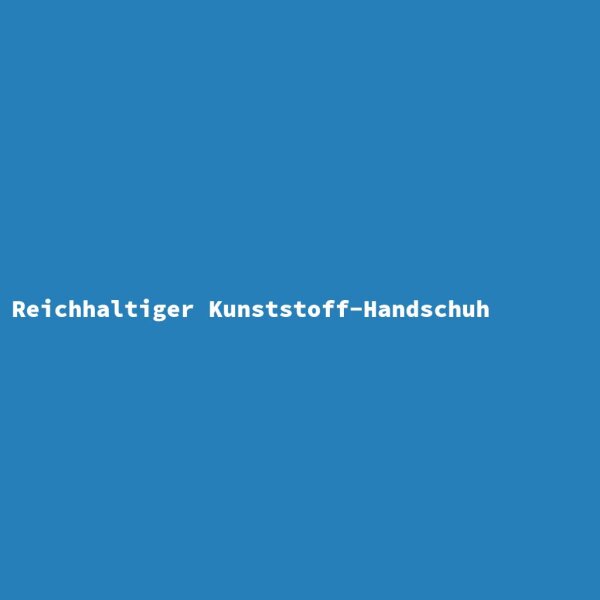 Reichhaltiger Kunststoff-Handschuh