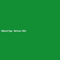 G&uuml;nstige Beton-Uhr