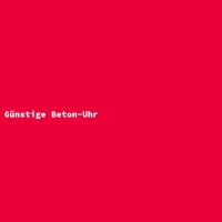 G&uuml;nstige Beton-Uhr