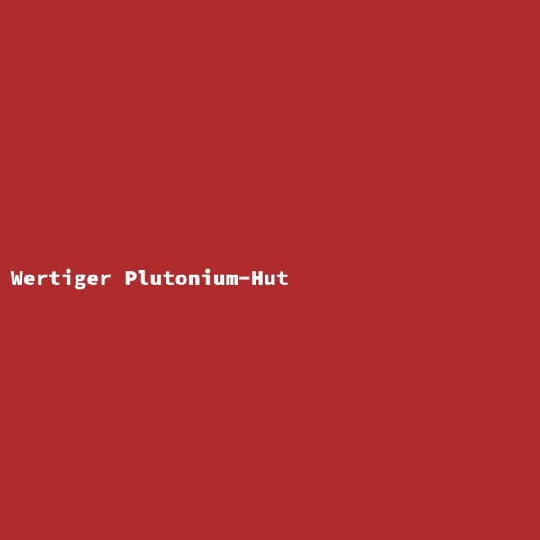 Wertiger Plutonium-Hut