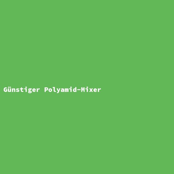 G&uuml;nstiger Polyamid-Mixer