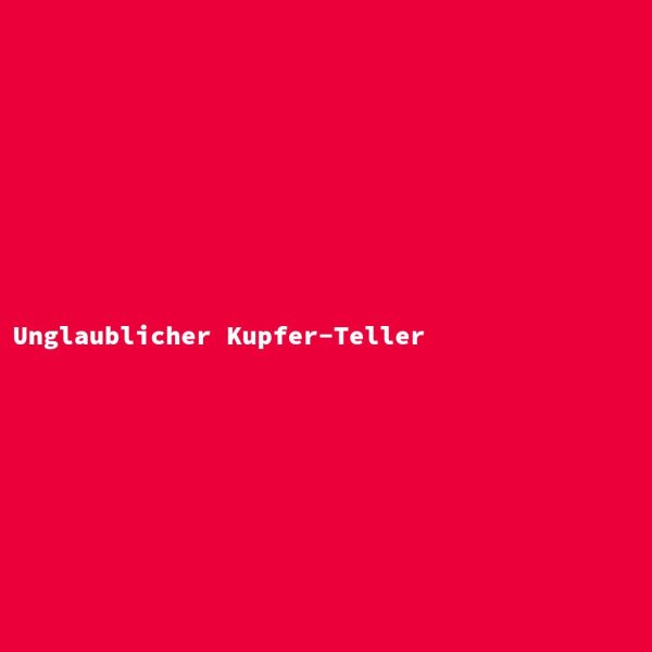 Unglaublicher Kupfer-Teller